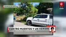 Jornada violenta en Veracruz; hay cuatro muertos y un herido