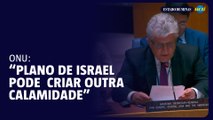 ONU: ‘Plano de Israel para controlar Gaza pode provocar 'outra calamidade'