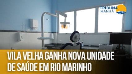 Vila Velha ganha nova unidade de saúde em Rio Marinho