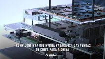 Trump confirma que Nvidia pagará 15% das vendas de chips para a China