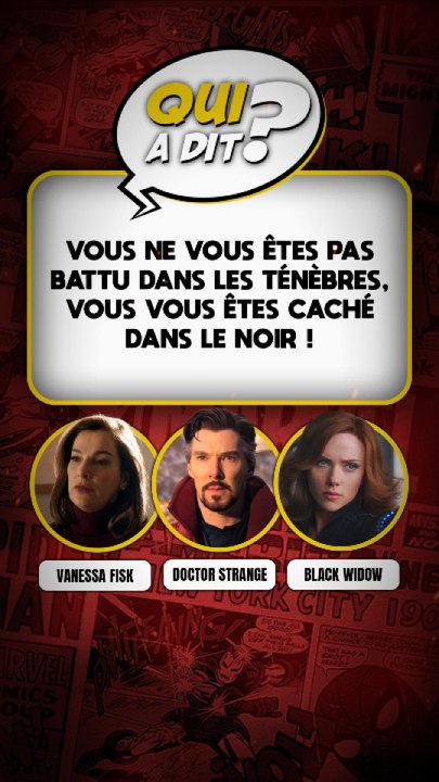 DEVINE QUI A DIT... "Vous ne vous êtes pas battu dans les ténèbres, vous vous êtes caché dans le noir !"