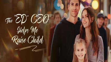 The “ED” CEO Helps Me Raise Child – FULL HD MOVIE [Eng Sub]