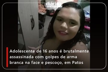 Adolescente de 16 anos é brutalmente assassinada com golpes de arma branca na face e pescoço, em Patos