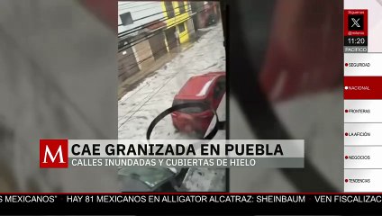 Granizada provoca inundaciones y afectaciones en distintas zonas de Puebla