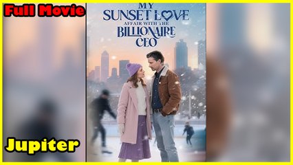 My Sunset Love Affair With The Billionaire CEO - Full Movie [EngSub]