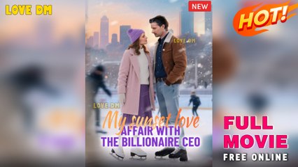My Sunset Love Affair With The Billionaire CEO - Full Movie [EngSub]
