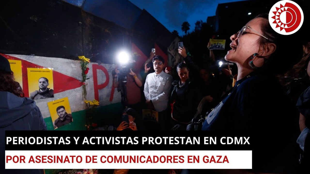 Periodistas y activistas protestan en CDMX por asesinato de comunicadores en Gaza