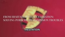 From Hesitation to Acceleration Solving Porsche Transmission Troubles