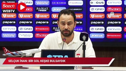 Selçuk İnan: Bir gol keşke bulsaydık