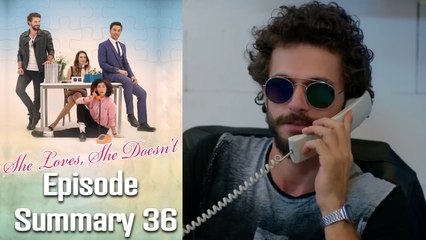 She Loves, She Doesn't - Episode 36 Summary