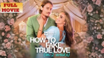 How To Fake True Love (In 2 Weeks) Full Movie