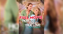How To Fake True Love (In 2 Weeks) Full Movie