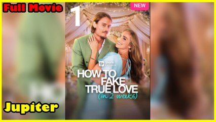 How To Fake True Love In 2 Weeks - Full Movie