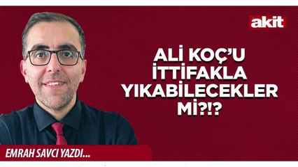 Emrah Savcı: Ali Koç’u ittifakla yıkabilecekler mi?!?