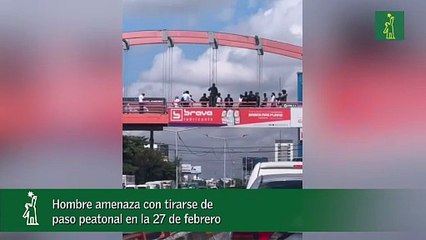 Hombre amenaza con tirarse de paso peatonal en la 27 de febrero