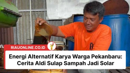 Energi Alternatif Karya Warga Pekanbaru: Cerita Aldi Sulap Sampah Jadi Solar