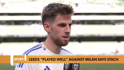 Leeds “played well” against AC Milan says Anton Stach