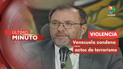 Gil: Venezuela condena actos de violencia