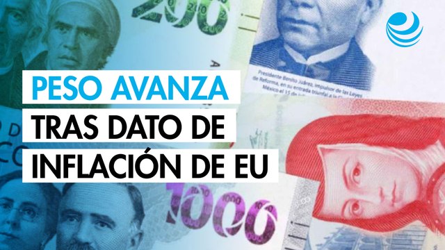 Peso avanza ante el dólar tras dato de inflación de Estados Unidos