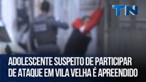 Adolescente suspeito de participar de ataque em Vila Velha é apreendido