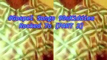 Gospel Songs 90sKiddiesRocked To [PART 2]#HeroineC#90sKiddiesSeries#fyp#Whattowatch#Viral#2025