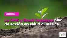 La OMS y Brasil impulsan plan de acción en salud climática