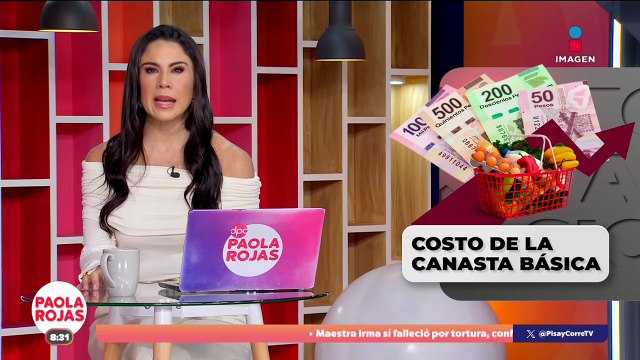 INEGI reporta aumento en costo de canasta básica | DPC con Paola Rojas