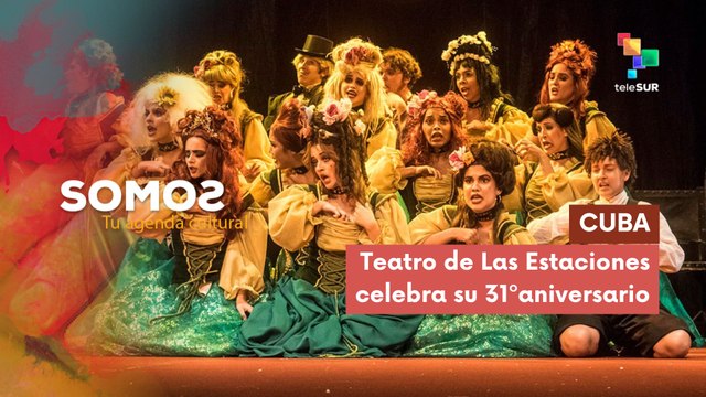 En Cuba Teatro de Las Estaciones celebra su 31º aniversario SOMOS 12-08-2025