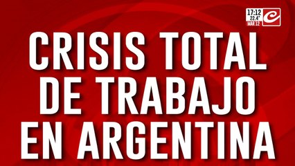 Crisis total de trabajo en Argentina: se perdieron 200 mil puestos registrados