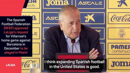 Villarreal fans ‘will fly for free’ if Barcelona game in Miami approved