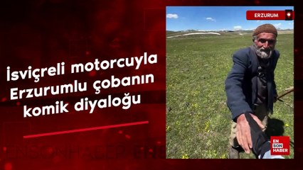 Türkiye'ye gelen İsviçreli motorcunun Erzurumlu çobanla komik diyaloğu