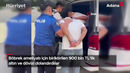 Böbrek ameliyatı için biriktirilen 900 bin TL'lik altın ve dövizi dolandırdılar