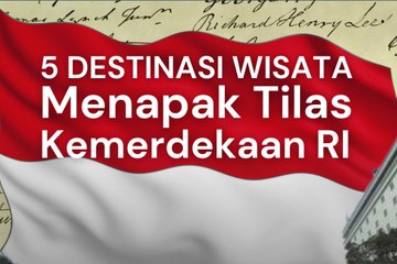 5 Destinasi Wisata Menapak Tilas Kemerdekaan RI