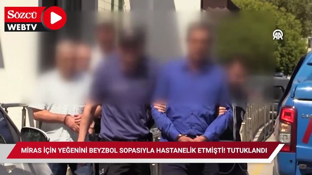 Miras için yeğenini beyzbol sopasıyla hastanelik etmişti! Tutuklandı