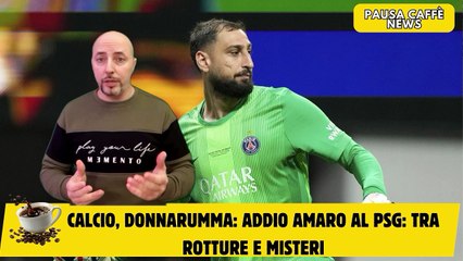Calcio, Donnarumma addio amaro al PSG tra rotture e misteri