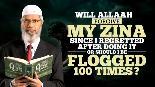 Will Allah Forgive My Zina Since I Regretted After Doing It, or Should I Be Flogged 100 Times? – Dr Zakir Naik