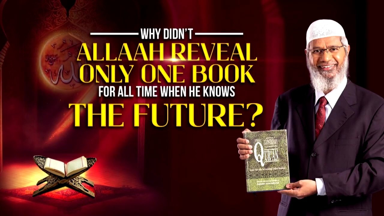 Why Didn’t Allah Reveal Only One Book for All Time When He Knows the Future? – Dr Zakir Naik