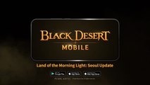 Black Desert Mobile Official New Region Land of the Morning Light Seoul Trailer