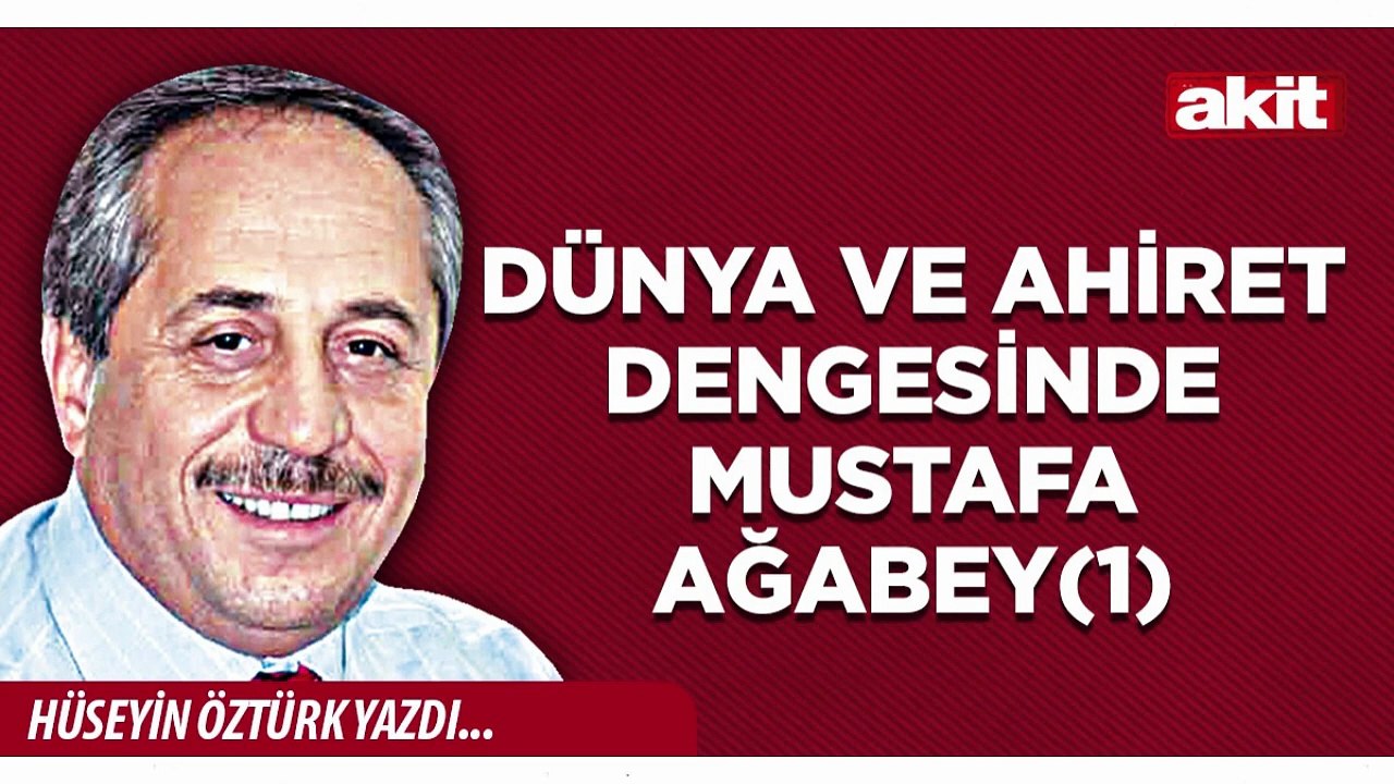 Hüseyin Öztürk: Dünya ve ahiret dengesinde Mustafa Ağabey(1)