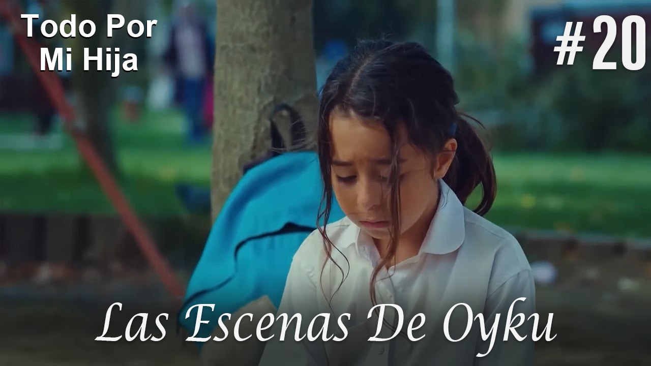 Las Escenas De Oyku #20 - Todo Por Mi Hija