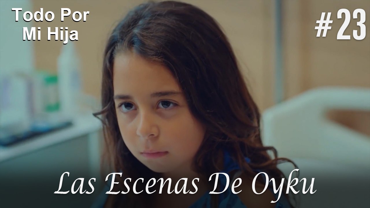 Las Escenas De Oyku #23 - Todo Por Mi Hija
