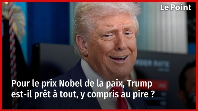 Pour le prix Nobel de la paix, Trump est-il prêt à tout, y compris au pire ?