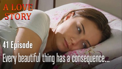 Every beautiful thing has a consequence...-A Love Story Episode 41
