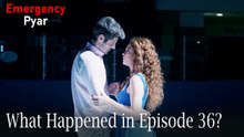 Emergency Pyar - What Happened in Episode 36?