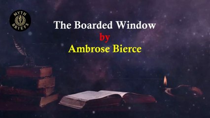 Summary of The Boarded Window by Ambrose Bierce