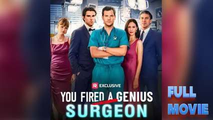 You Fired A Genius Surgeon - FULL MOVIES