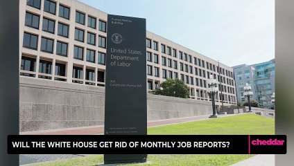 Will the White House Get Rid of Monthly Job Reports?