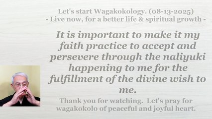 To accept and persevere through the naliyuki for the fulfillment of the divine wish. 08-13-2025