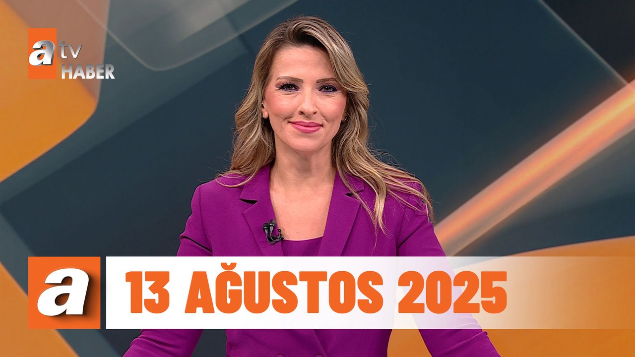 atv Ana Haber | 13 Ağustos