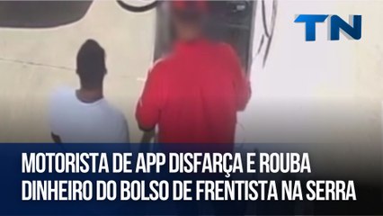 Motorista de app disfarça e rouba dinheiro do bolso de frentista na Serra